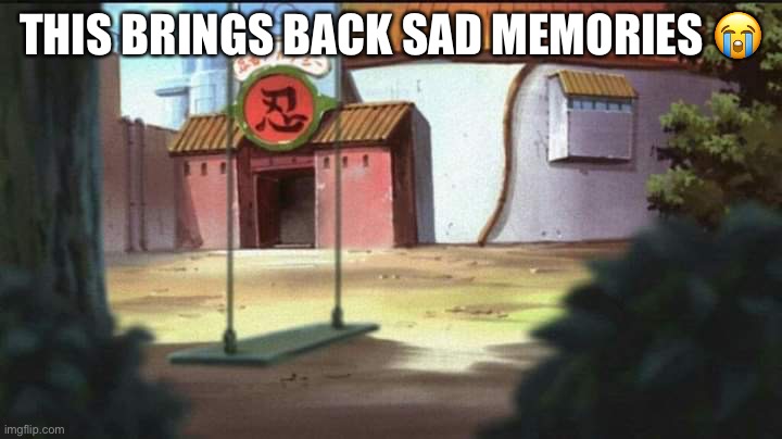 The swing where Naruto feels lonely :( | THIS BRINGS BACK SAD MEMORIES 😭 | image tagged in naruto swing,sad memories,memes,swing,naruto,naruto shippuden | made w/ Imgflip meme maker