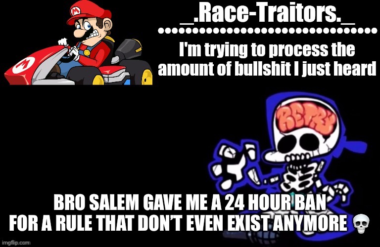 Awesome temp by Ace | BRO SALEM GAVE ME A 24 HOUR BAN FOR A RULE THAT DON’T EVEN EXIST ANYMORE 💀 | image tagged in awesome temp by ace | made w/ Imgflip meme maker