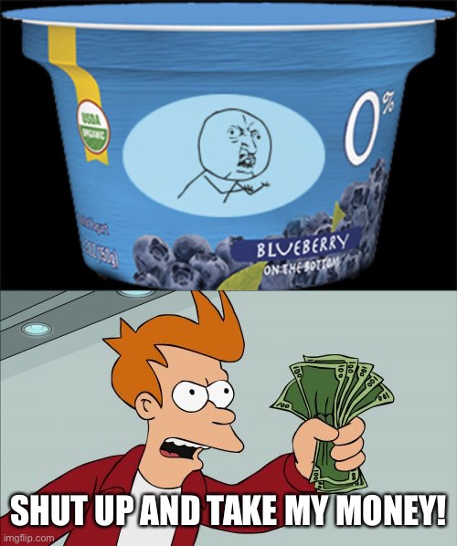 Yes. There is a meme in a Blueberry product. | SHUT UP AND TAKE MY MONEY! | image tagged in memes,shut up and take my money fry,products,funny,shut up and take my money,stop reading the tags | made w/ Imgflip meme maker