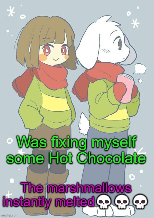 Windows Emojis lel | Was fixing myself some Hot Chocolate; The marshmallows instantly melted💀💀💀 | image tagged in asriel winter temp | made w/ Imgflip meme maker