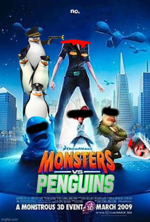 Photoshopped the Monsters vs. Aliens poster. Rate it from 1-10. | image tagged in memes,funny,monsters vs aleins,anti anime penguins,photoshop,brutal | made w/ Imgflip meme maker