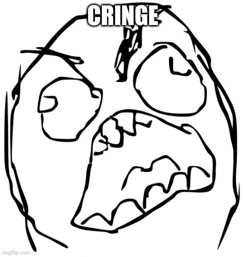 Angery troll face | CRINGE | image tagged in angery troll face | made w/ Imgflip meme maker