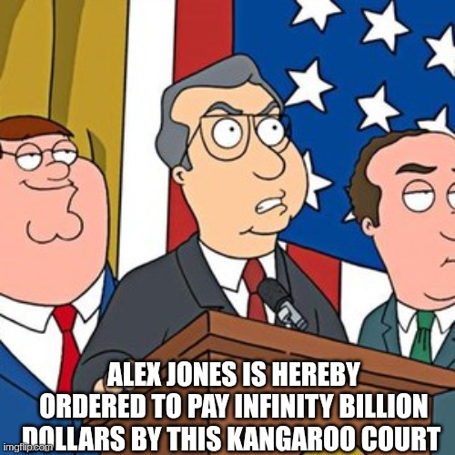 Infinity Billion Jones |  ALEX JONES IS HEREBY ORDERED TO PAY INFINITY BILLION DOLLARS BY THIS KANGAROO COURT | image tagged in alex jones,trial,lawsuit,court | made w/ Imgflip meme maker