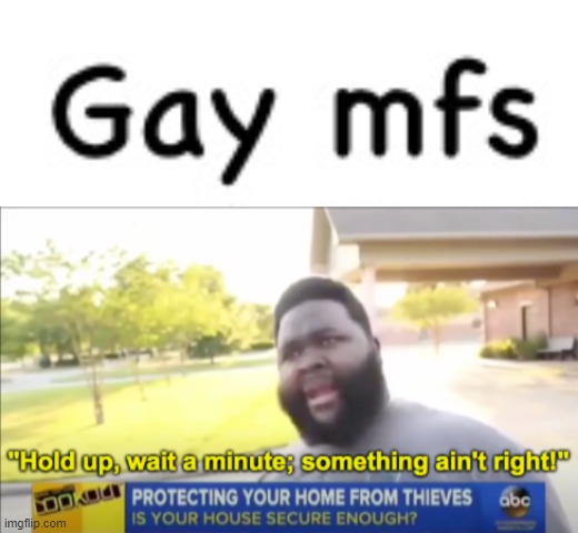 image tagged in hold up wait a minute something aint right | made w/ Imgflip meme maker