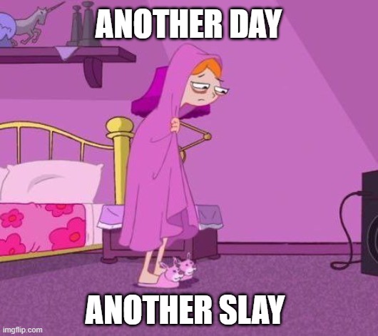 CANDACE SLAYS | ANOTHER DAY; ANOTHER SLAY | image tagged in phineas and ferb,slayer,memes,funny memes | made w/ Imgflip meme maker