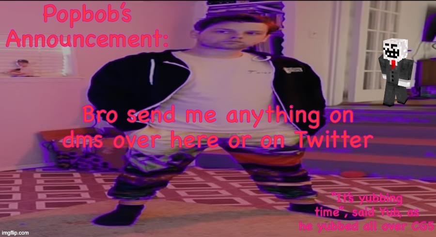I will read most of them tomorrow | Bro send me anything on dms over here or on Twitter | image tagged in popbob s announcement template but newer | made w/ Imgflip meme maker