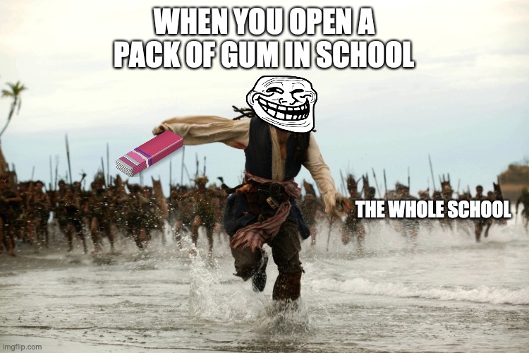 POV you open gum in school | WHEN YOU OPEN A PACK OF GUM IN SCHOOL; THE WHOLE SCHOOL | image tagged in captain jack sparrow running,school,high school,gum,funny memes | made w/ Imgflip meme maker