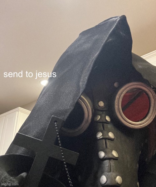 send to jesus | image tagged in send to jesus | made w/ Imgflip meme maker