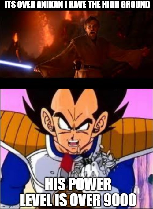 IT'S OVER 9000! | ITS OVER ANIKAN I HAVE THE HIGH GROUND; HIS POWER LEVEL IS OVER 9000 | image tagged in it's over 9000 | made w/ Imgflip meme maker