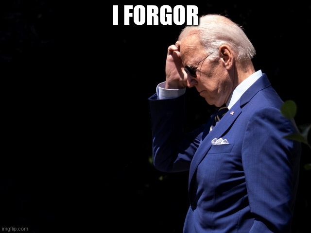 Dementia Joe | I FORGOR | image tagged in dementia joe | made w/ Imgflip meme maker