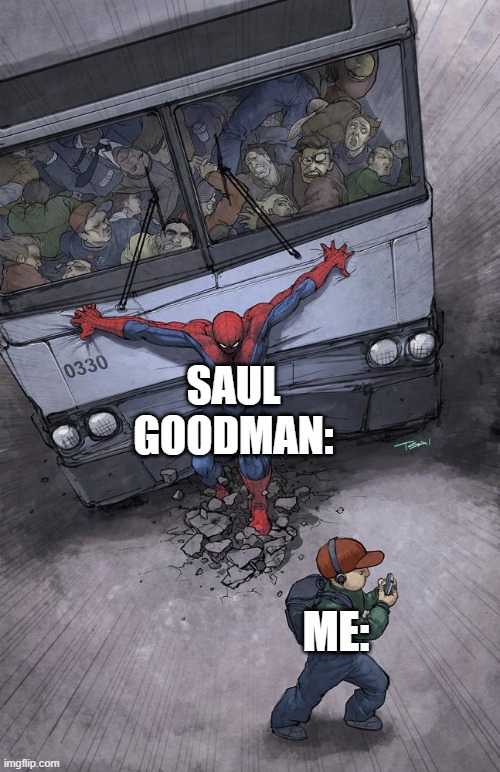 spider-man bus | SAUL GOODMAN:; ME: | image tagged in spider-man bus | made w/ Imgflip meme maker