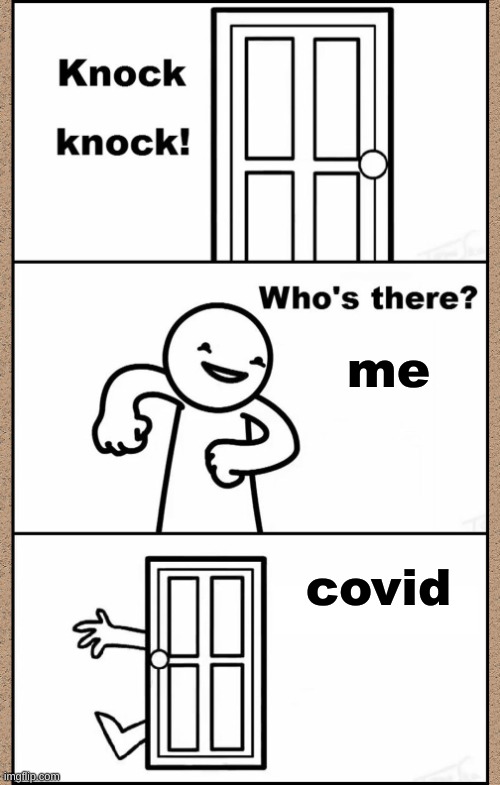 Knock Knock asdfmovie | me; covid | image tagged in knock knock asdfmovie | made w/ Imgflip meme maker