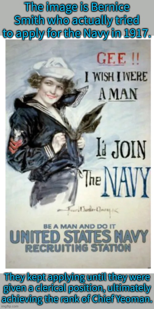 Painting by Howard Chandler Christy. | The image is Bernice Smith who actually tried to apply for the Navy in 1917. They kept applying until they were
given a clerical position, ultimately achieving the rank of Chief Yeoman. | image tagged in us navy poster girl,history,gender identity,military,lgbt,world war 1 | made w/ Imgflip meme maker