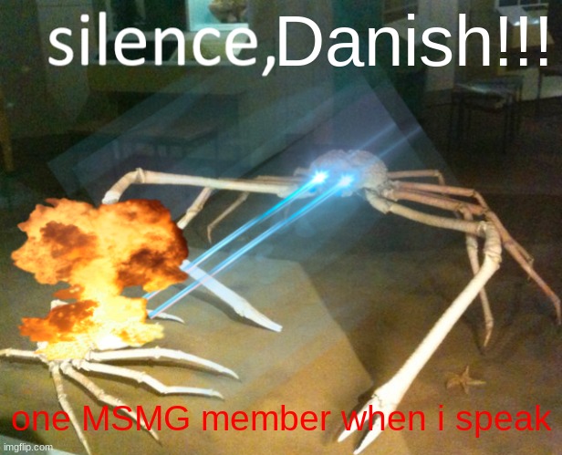 freedom of speech taken away once again | Danish!!! one MSMG member when i speak | image tagged in silence crab | made w/ Imgflip meme maker