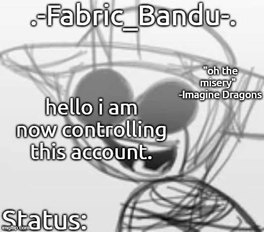 .-Fabric_Bandu-. Annoucement Template | hello i am now controlling this account. | image tagged in -fabric_bandu- annoucement template | made w/ Imgflip meme maker
