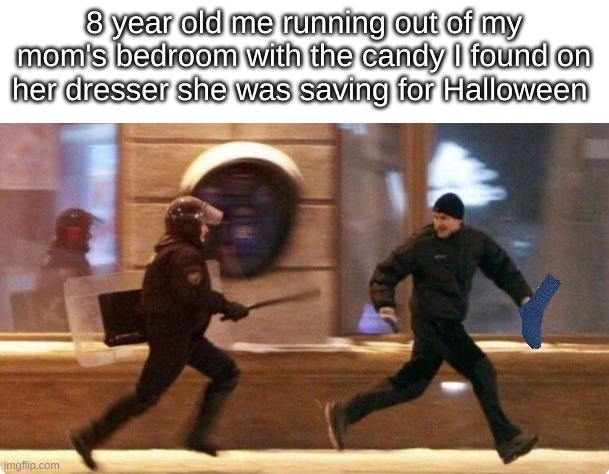 haha I still remember | 8 year old me running out of my mom's bedroom with the candy I found on her dresser she was saving for Halloween | image tagged in running away from area 51 | made w/ Imgflip meme maker