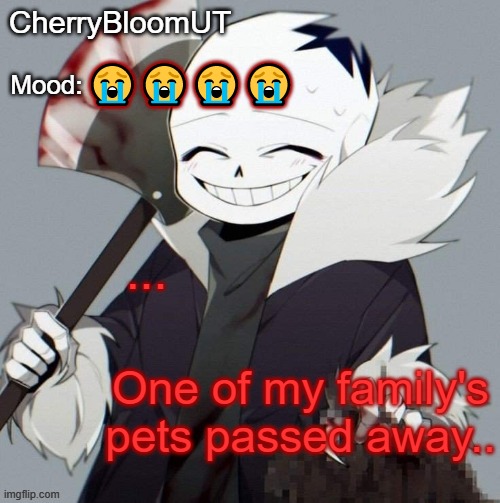 RIP Pumpkin.. T-T | 😭😭😭😭; ... One of my family's pets passed away.. | made w/ Imgflip meme maker
