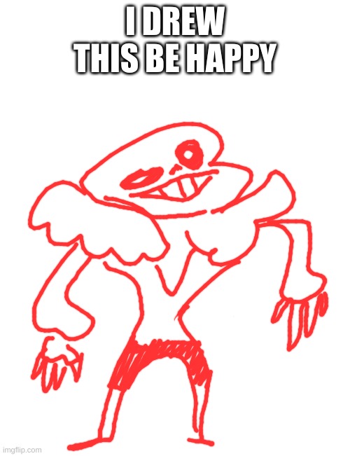 I DREW THIS BE HAPPY | made w/ Imgflip meme maker