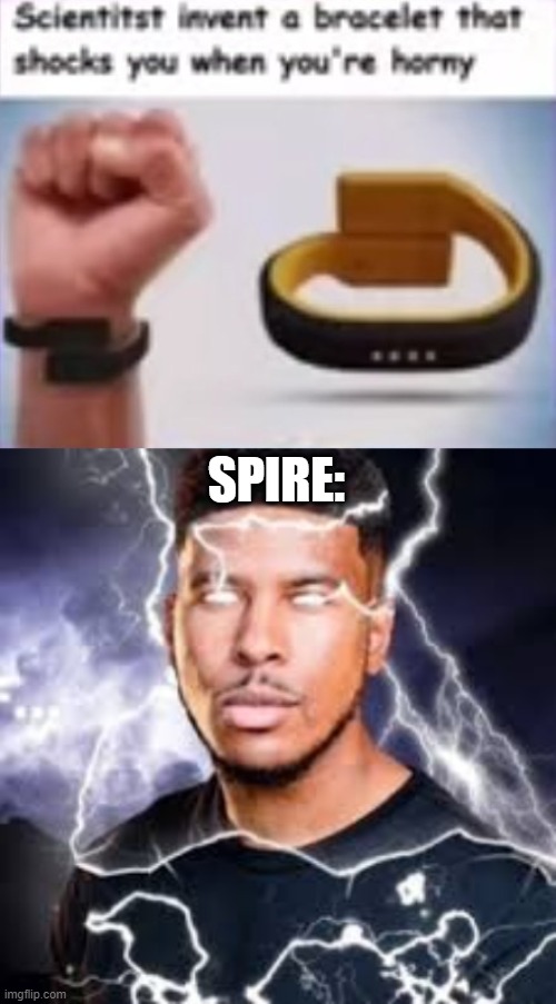 SPIRE: | image tagged in lightning guy | made w/ Imgflip meme maker