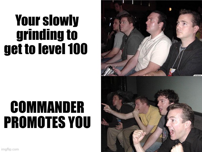 Reaction Guys | Your slowly grinding to get to level 100; COMMANDER PROMOTES YOU | image tagged in reaction guys | made w/ Imgflip meme maker