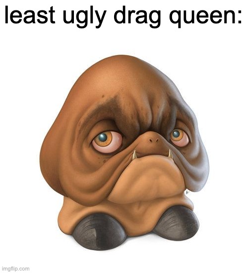 least ugly drag queen: | made w/ Imgflip meme maker