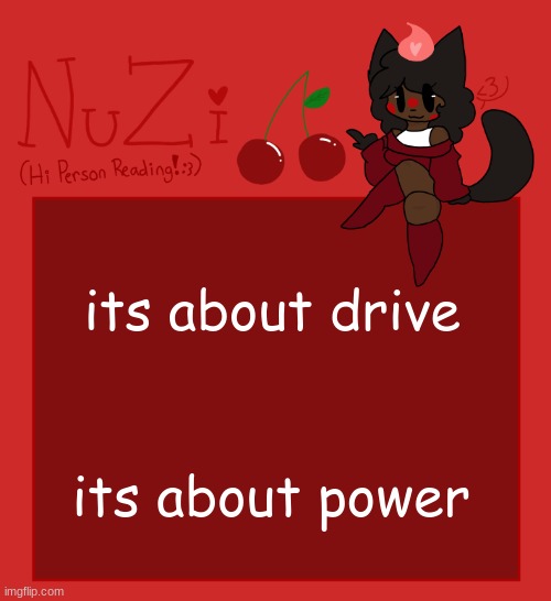 NuZi Announcement!! | its about drive; its about power | image tagged in nuzi announcement | made w/ Imgflip meme maker