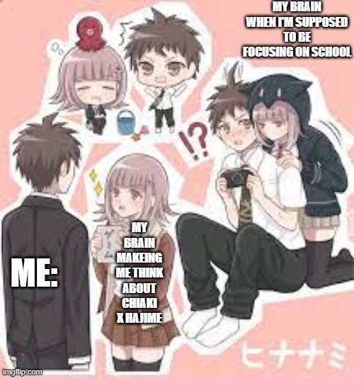 yo | MY BRAIN WHEN I'M SUPPOSED TO BE FOCUSING ON SCHOOL; MY BRAIN MAKEING ME THINK ABOUT CHIAKI X HAJIME; ME: | image tagged in yo | made w/ Imgflip meme maker