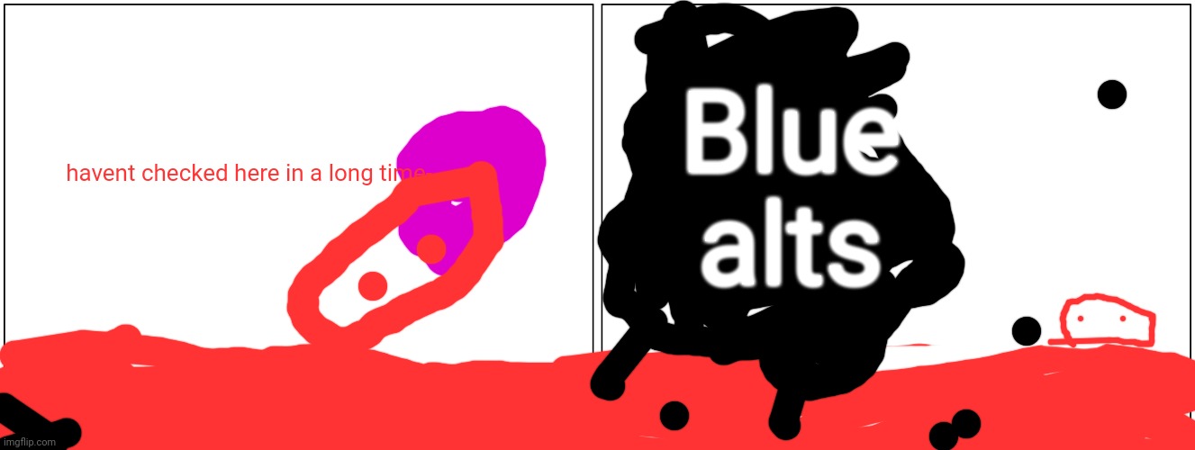 Part 1 of blobie massacre (it seems like the alts have escaped the ban chamber into blobie world) | Blue alts; havent checked here in a long time- | image tagged in memes,blank comic panel 2x1 | made w/ Imgflip meme maker
