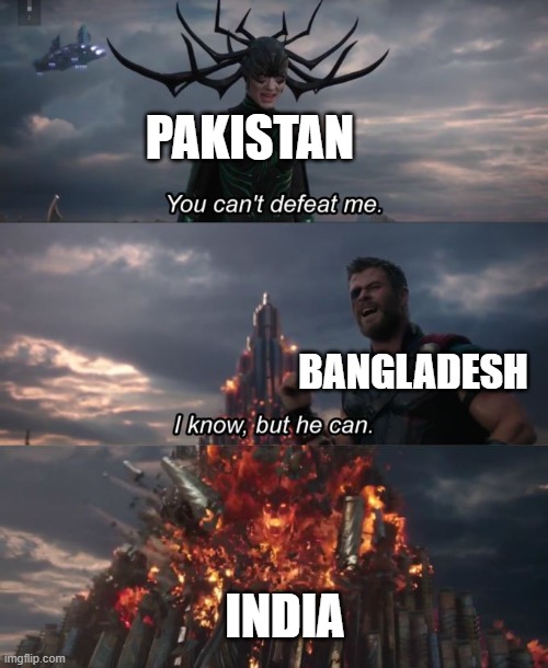 nah | PAKISTAN; BANGLADESH; INDIA | image tagged in you can't defeat me | made w/ Imgflip meme maker