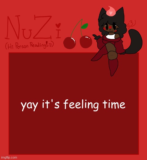 NuZi Announcement!! | yay it's feeling time; tbh...im tired. i dont know i think im just borderline digusted with either myself, or life. im clearly not mentally stable, and it's to a point where I dont know if It's all in my head or something is clearly wrong with me. life is just kinda numb. i dont know what to do currently in life anymore. should i just stop?? like trying anymore. im physcially and mentally tired. i think the internet is mostly to blame for that, and no matter how hard i take a break i just cant. i dont think the internet can help me really cope anymore. somethings holding me back..i dont like not being happy. i dont know, and i think it's affecting how I act at home and school. I have way too many mood swings..it's killing me jesus..I dont think the internet is good for mental health.
god i wanna cry...i wanna sleep and wake up knowing things will be better and they are...but every day when i wake up it' just the same thing, over and over and over. fuck man..i get excited then im not..i get my hopes up over things that will never in hell happen. i just need to accept some things will never happen, and i should just stop thinking they will. | image tagged in nuzi announcement | made w/ Imgflip meme maker