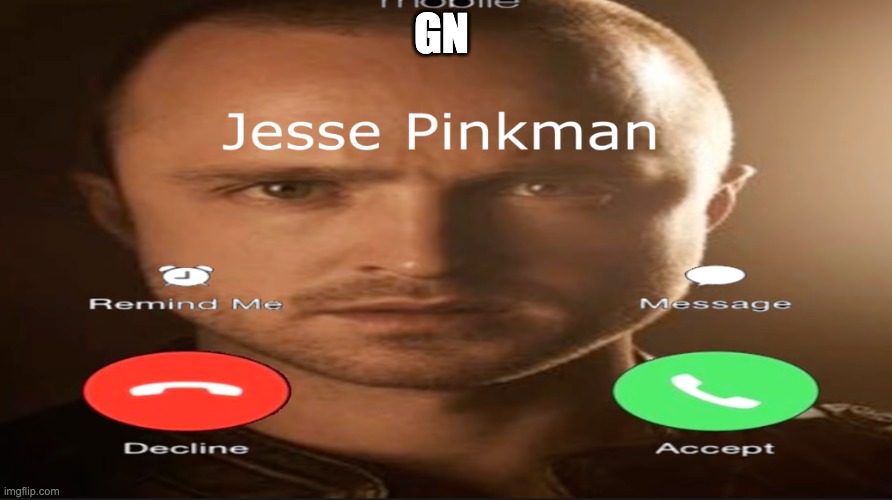 Incoming call | GN | image tagged in incoming call | made w/ Imgflip meme maker