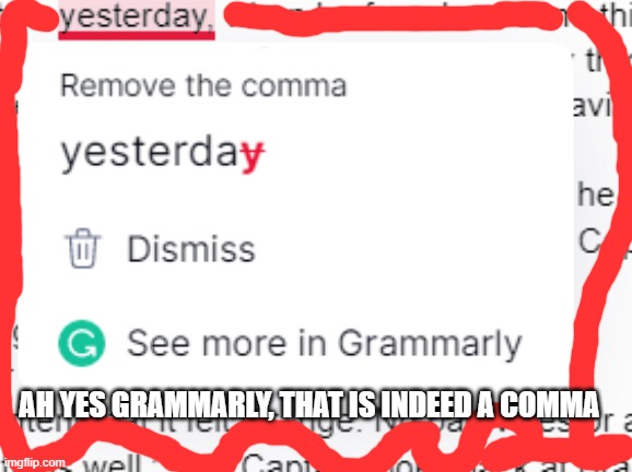 Grammarly | AH YES GRAMMARLY, THAT IS INDEED A COMMA | image tagged in you had one job,grammarly | made w/ Imgflip meme maker