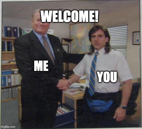 the office handshake | ME YOU WELCOME! | image tagged in the office handshake | made w/ Imgflip meme maker