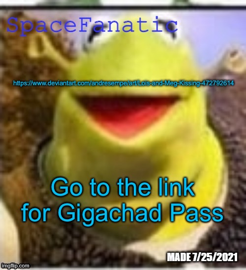 https://www.deviantart.com/andresempe/art/Lois-and-Meg-Kissing-472792614 | https://www.deviantart.com/andresempe/art/Lois-and-Meg-Kissing-472792614; Go to the link for Gigachad Pass | image tagged in spacefanatic announcement temp | made w/ Imgflip meme maker