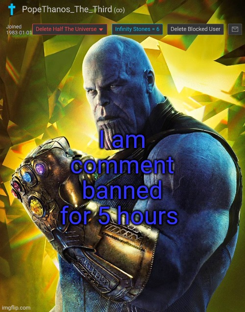 In imgflip | I am comment banned for 5 hours | image tagged in popethanos_the_third announcement template by andrewfinlayson | made w/ Imgflip meme maker