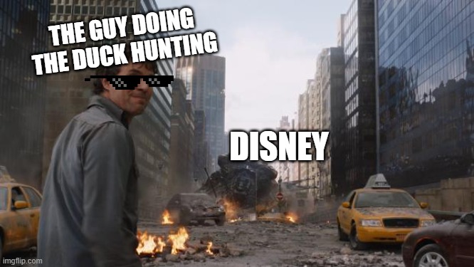 THE GUY DOING THE DUCK HUNTING DISNEY | image tagged in hulk | made w/ Imgflip meme maker