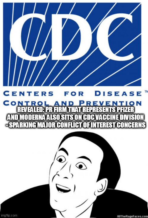 REVEALED: PR FIRM THAT REPRESENTS PFIZER AND MODERNA ALSO SITS ON CDC VACCINE DIVISION - SPARKING MAJOR CONFLICT OF INTEREST CONCERNS | image tagged in cdc,you dont say | made w/ Imgflip meme maker