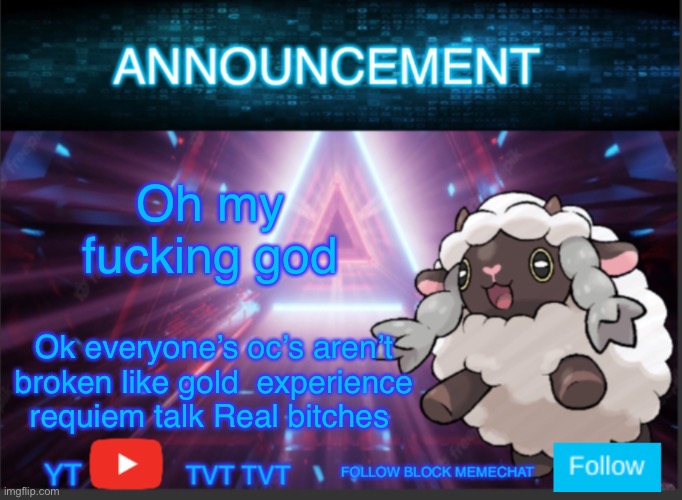 Neoninaslime announcement template updated | Oh my fucking god; Ok everyone’s oc’s aren’t broken like gold  experience requiem talk Real bitches | image tagged in neoninaslime announcement template updated | made w/ Imgflip meme maker
