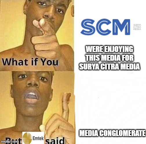 What if you were a media conglomerate for Emtek Group? | WERE ENJOYING THIS MEDIA FOR SURYA CITRA MEDIA; MEDIA CONGLOMERATE | image tagged in what if you wanted to go to heaven,memes | made w/ Imgflip meme maker