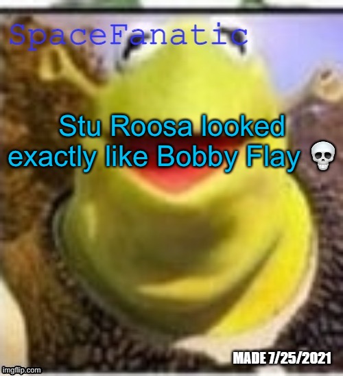 Two people no one has heard of | Stu Roosa looked exactly like Bobby Flay 💀 | image tagged in spacefanatic announcement temp | made w/ Imgflip meme maker