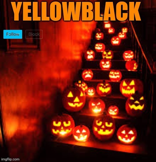 . | . | image tagged in temporary yellowblack halloween announcement template | made w/ Imgflip meme maker
