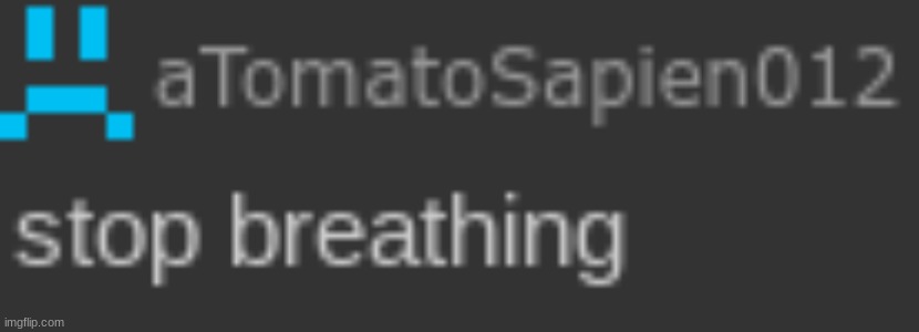 stop breathing | image tagged in stop breathing | made w/ Imgflip meme maker