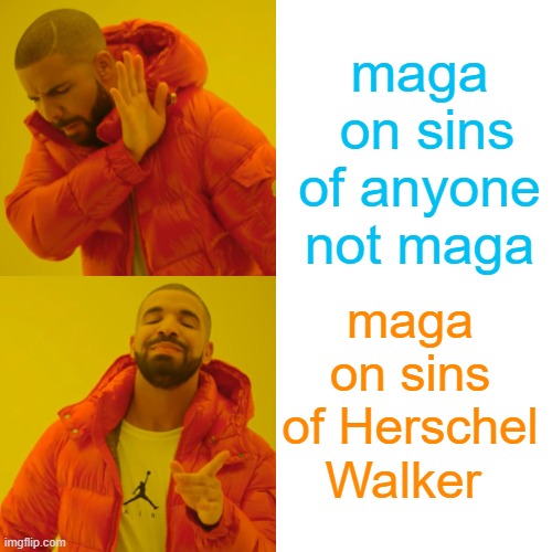 Are you a piece of crap? Not if you belong to MAGA | maga
 on sins of anyone not maga; maga on sins of Herschel Walker | image tagged in memes,drake hotline bling,brandon,maga,gop | made w/ Imgflip meme maker