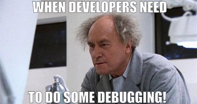 WHEN WE NEED TO DEBUG SOME CODE! | WHEN DEVELOPERS NEED; TO DO SOME DEBUGGING! | image tagged in meme,creepshow | made w/ Imgflip meme maker