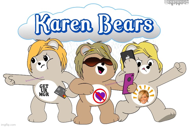Care Bears But They're All Karens | image tagged in karens,care bears,memes | made w/ Imgflip meme maker