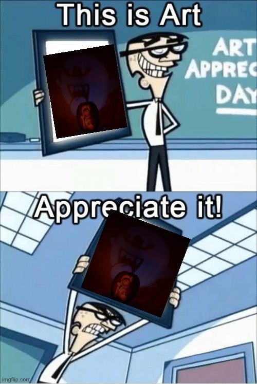 this is art, appreciate it | image tagged in this is art appreciate it | made w/ Imgflip meme maker