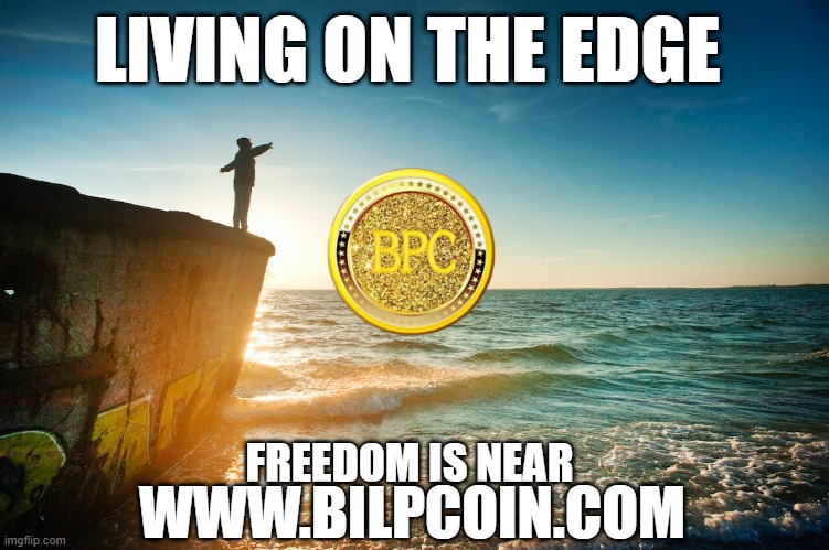LIVING ON THE EDGE; FREEDOM IS NEAR; WWW.BILPCOIN.COM | made w/ Imgflip meme maker