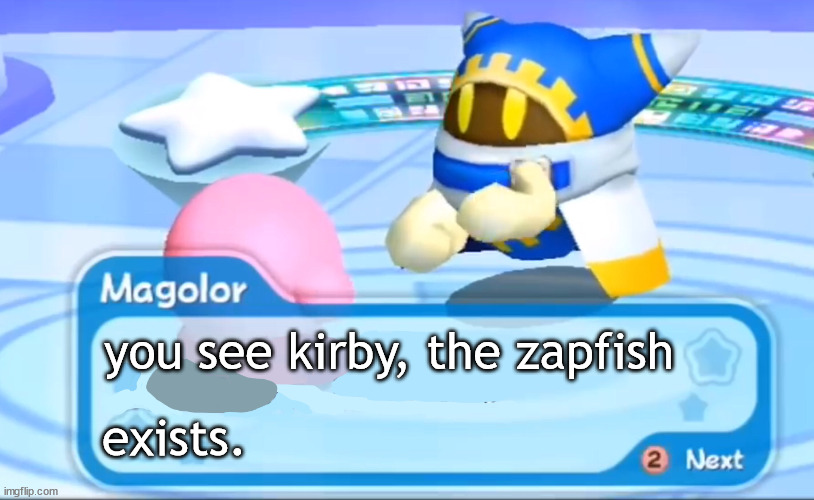 magolor explains | you see kirby, the zapfish exists. | image tagged in magolor explains | made w/ Imgflip meme maker