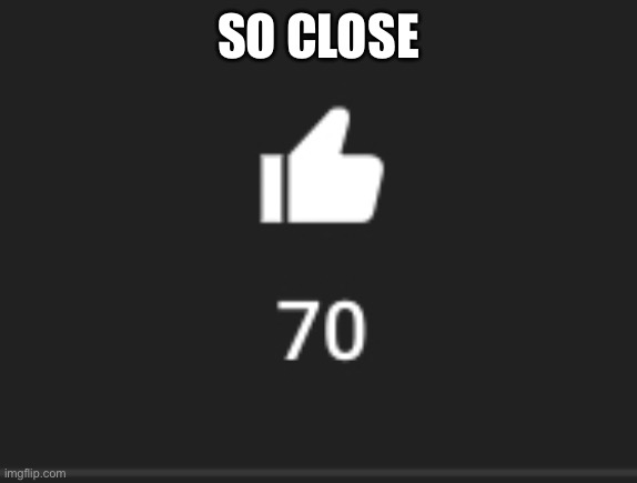 69 | SO CLOSE | image tagged in youtube,69 | made w/ Imgflip meme maker