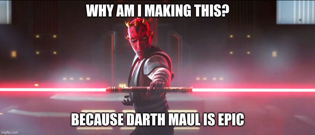 darth maul | WHY AM I MAKING THIS? BECAUSE DARTH MAUL IS EPIC | image tagged in darth maul | made w/ Imgflip meme maker